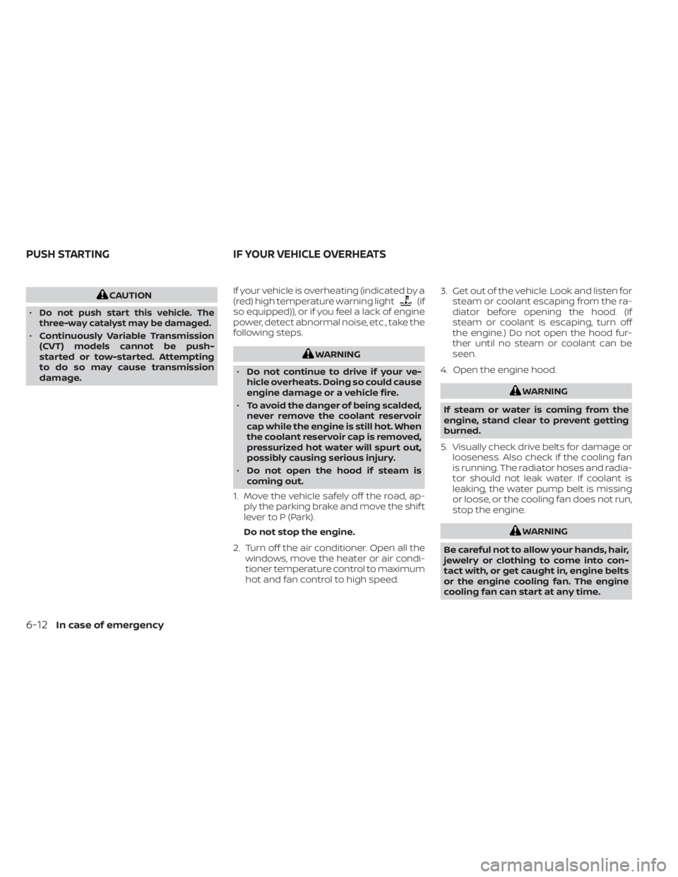 NISSAN KICKS 2023 Owners Manual CAUTION
•
Do not push start this vehicle. The
three-way catalyst may be damaged.
• Continuously Variable Transmission
(CVT) models cannot be push-
started or tow-started. Attempting
to do so may c NISSAN KICKS 2023 Owners Manual CAUTION
•
Do not push start this vehicle. The
three-way catalyst may be damaged.
• Continuously Variable Transmission
(CVT) models cannot be push-
started or tow-started. Attempting
to do so may c