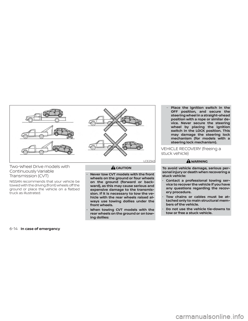 NISSAN KICKS 2023 Owners Manual Two-Wheel Drive models with
Continuously Variable
Transmission (CVT)
NISSAN recommends that your vehicle be
towed with the driving (front) wheels off the
ground or place the vehicle on a flatbed
truck NISSAN KICKS 2023 Owners Manual Two-Wheel Drive models with
Continuously Variable
Transmission (CVT)
NISSAN recommends that your vehicle be
towed with the driving (front) wheels off the
ground or place the vehicle on a flatbed
truck