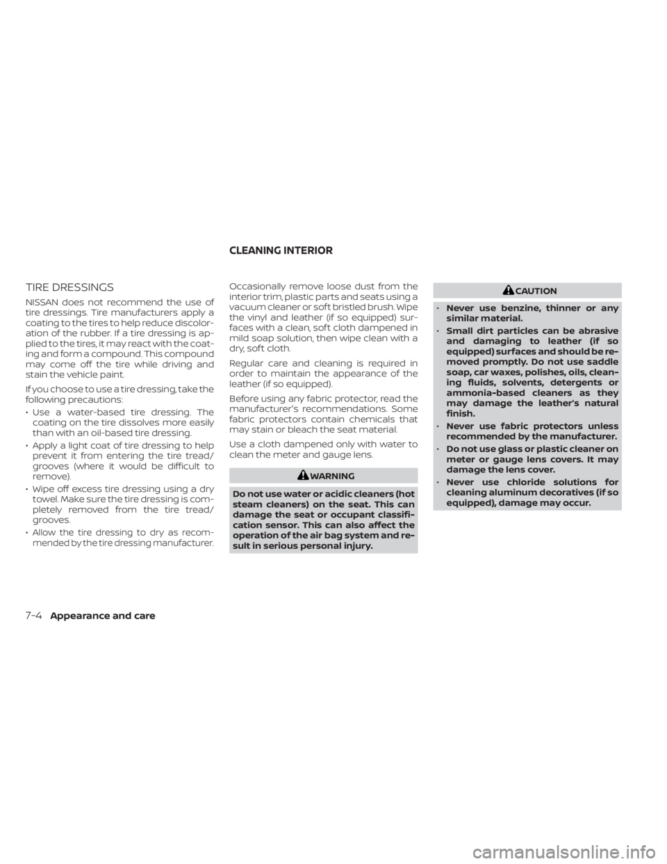 NISSAN KICKS 2023 Owners Manual TIRE DRESSINGS
NISSAN does not recommend the use of
tire dressings. Tire manufacturers apply a
coating to the tires to help reduce discolor-
ation of the rubber. If a tire dressing is ap-
plied to the NISSAN KICKS 2023 Owners Manual TIRE DRESSINGS
NISSAN does not recommend the use of
tire dressings. Tire manufacturers apply a
coating to the tires to help reduce discolor-
ation of the rubber. If a tire dressing is ap-
plied to the