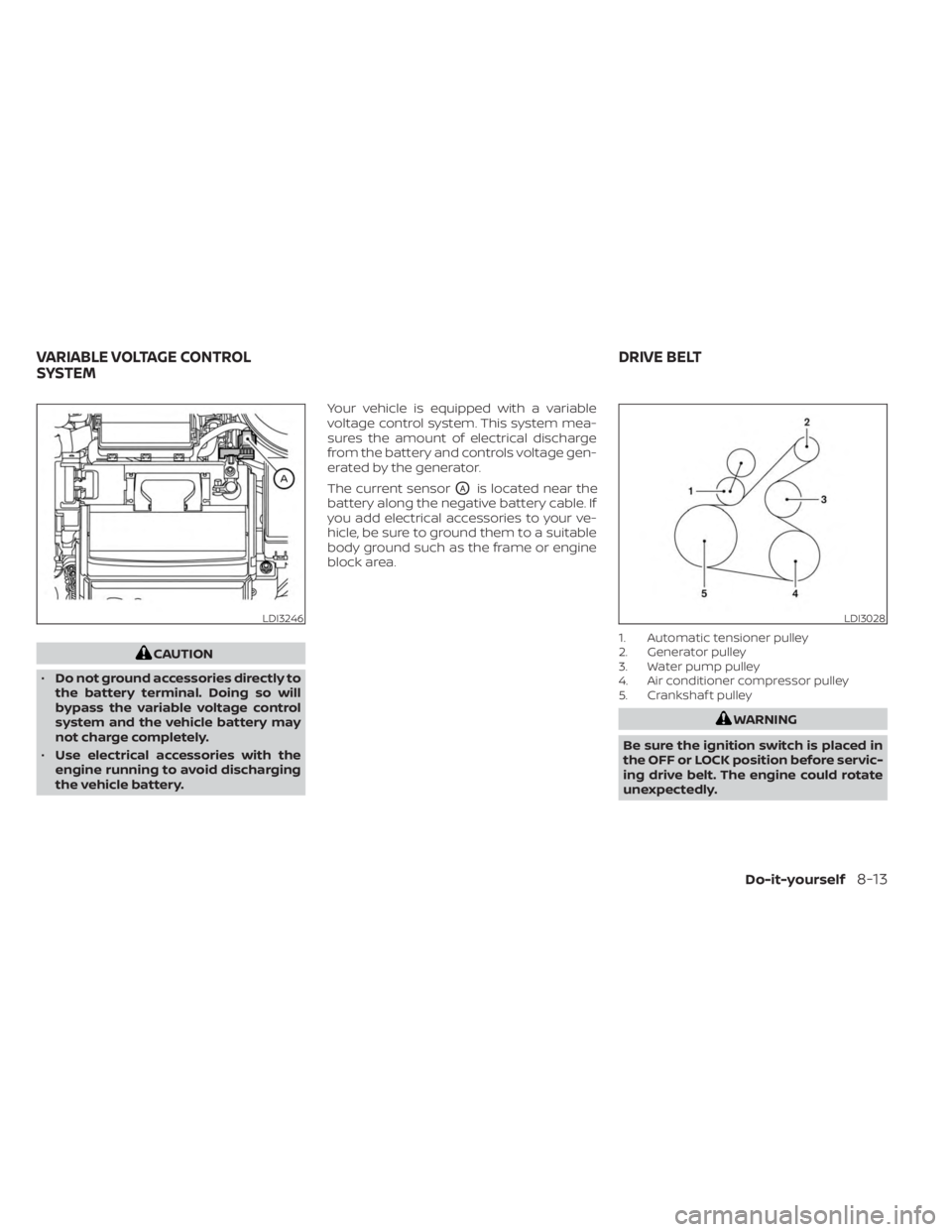 NISSAN KICKS 2023 Owners Manual CAUTION
• Do not ground accessories directly to
the battery terminal. Doing so will
bypass the variable voltage control
system and the vehicle battery may
not charge completely.
• Use electrical a NISSAN KICKS 2023 Owners Manual CAUTION
• Do not ground accessories directly to
the battery terminal. Doing so will
bypass the variable voltage control
system and the vehicle battery may
not charge completely.
• Use electrical a