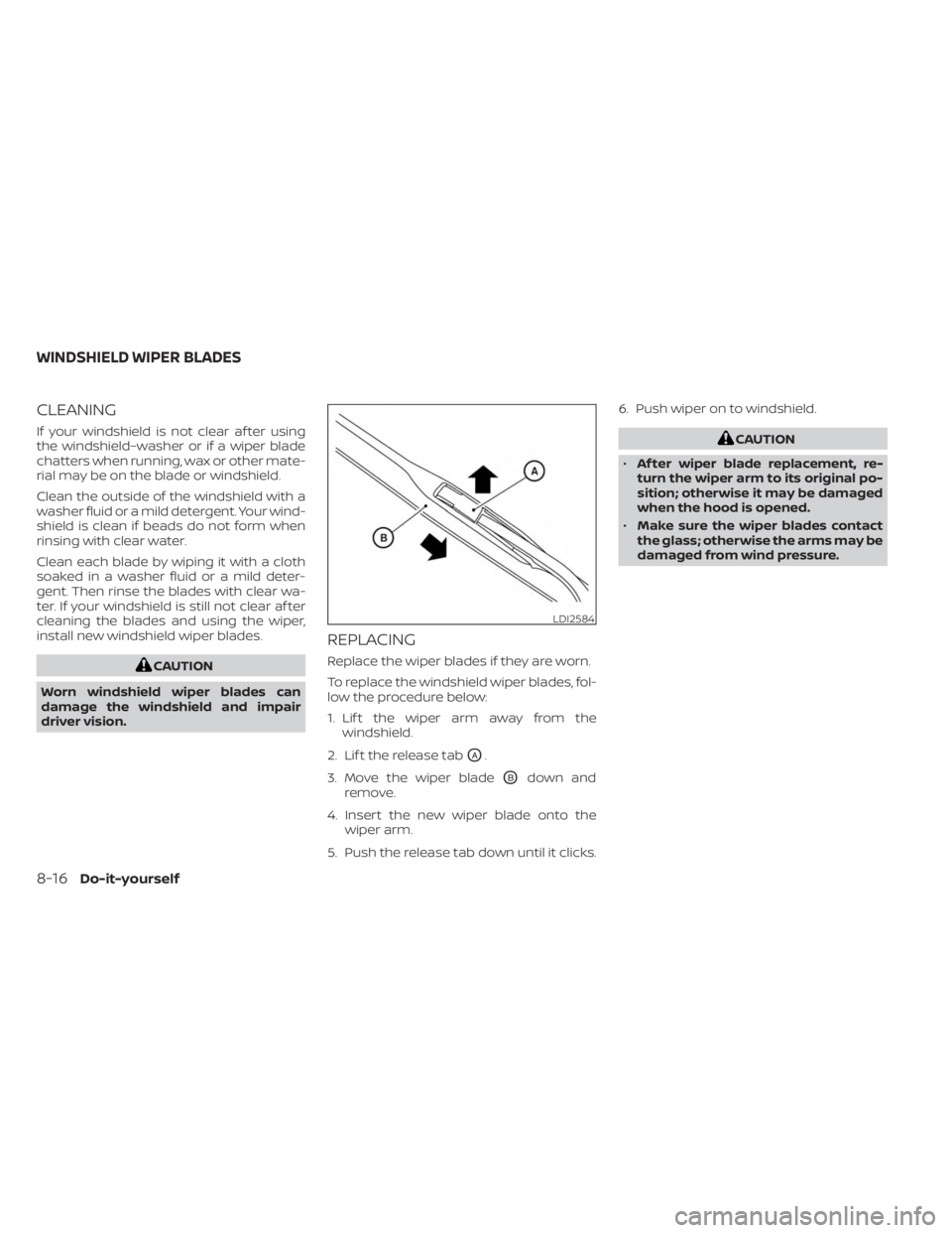 NISSAN KICKS 2023 Owners Manual CLEANING
If your windshield is not clear af ter using
the windshield–washer or if a wiper blade
chatters when running, wax or other mate-
rial may be on the blade or windshield.
Clean the outside of NISSAN KICKS 2023 Owners Manual CLEANING
If your windshield is not clear af ter using
the windshield–washer or if a wiper blade
chatters when running, wax or other mate-
rial may be on the blade or windshield.
Clean the outside of