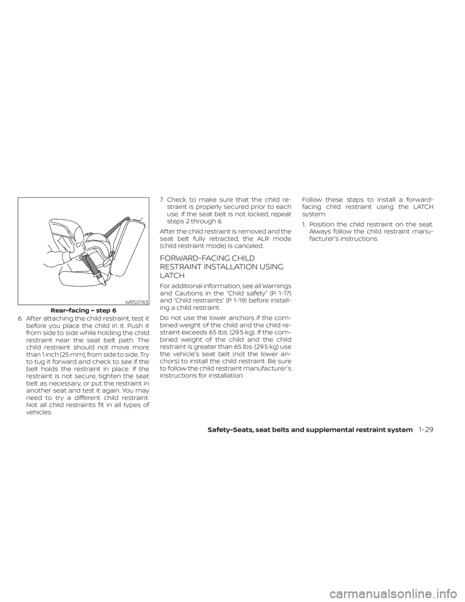 NISSAN KICKS 2023 Owners Manual 6. Af ter attaching the child restraint, test itbefore you place the child in it. Push it
from side to side while holding the child
restraint near the seat belt path. The
child restraint should not mo NISSAN KICKS 2023 Owners Manual 6. Af ter attaching the child restraint, test itbefore you place the child in it. Push it
from side to side while holding the child
restraint near the seat belt path. The
child restraint should not mo