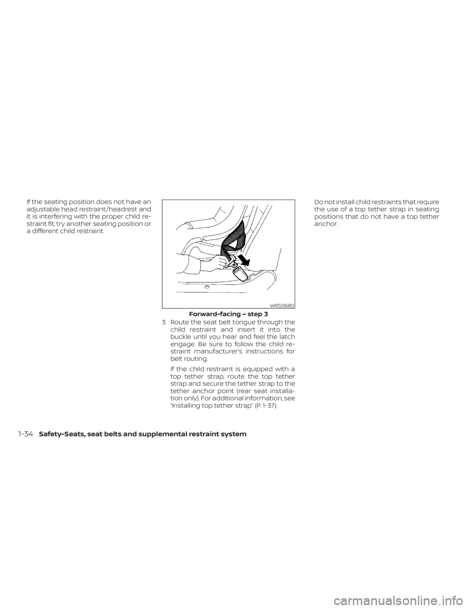 NISSAN KICKS 2023  Owners Manual If the seating position does not have an
adjustable head restraint/headrest and
it is interfering with the proper child re-
straint fit, try another seating position or
a different child restraint.3. 