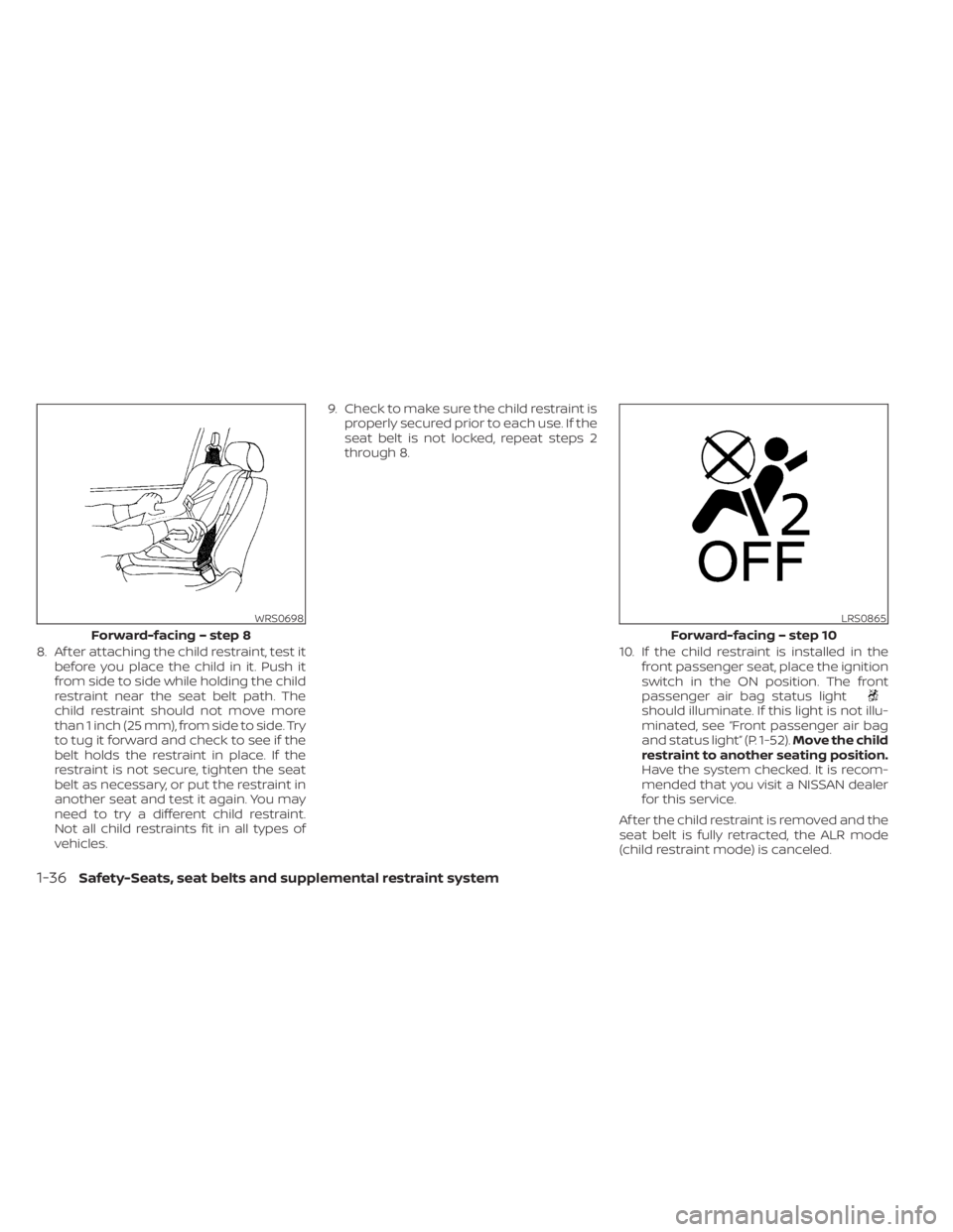 NISSAN KICKS 2023 Owners Manual 8. Af ter attaching the child restraint, test itbefore you place the child in it. Push it
from side to side while holding the child
restraint near the seat belt path. The
child restraint should not mo NISSAN KICKS 2023 Owners Manual 8. Af ter attaching the child restraint, test itbefore you place the child in it. Push it
from side to side while holding the child
restraint near the seat belt path. The
child restraint should not mo