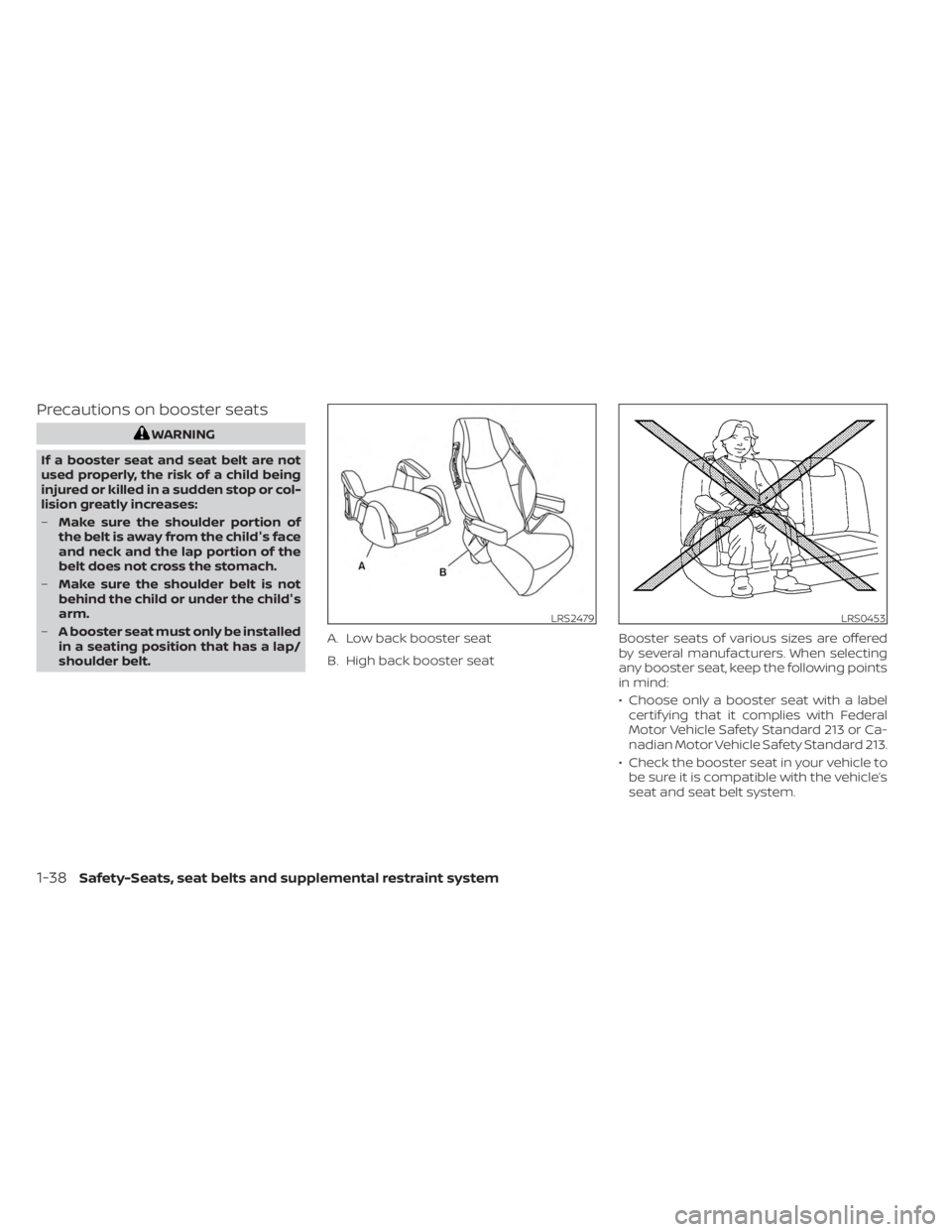 NISSAN KICKS 2023 Owners Manual Precautions on booster seats
WARNING
If a booster seat and seat belt are not
used properly, the risk of a child being
injured or killed in a sudden stop or col-
lision greatly increases:
– Make sure NISSAN KICKS 2023 Owners Manual Precautions on booster seats
WARNING
If a booster seat and seat belt are not
used properly, the risk of a child being
injured or killed in a sudden stop or col-
lision greatly increases:
– Make sure