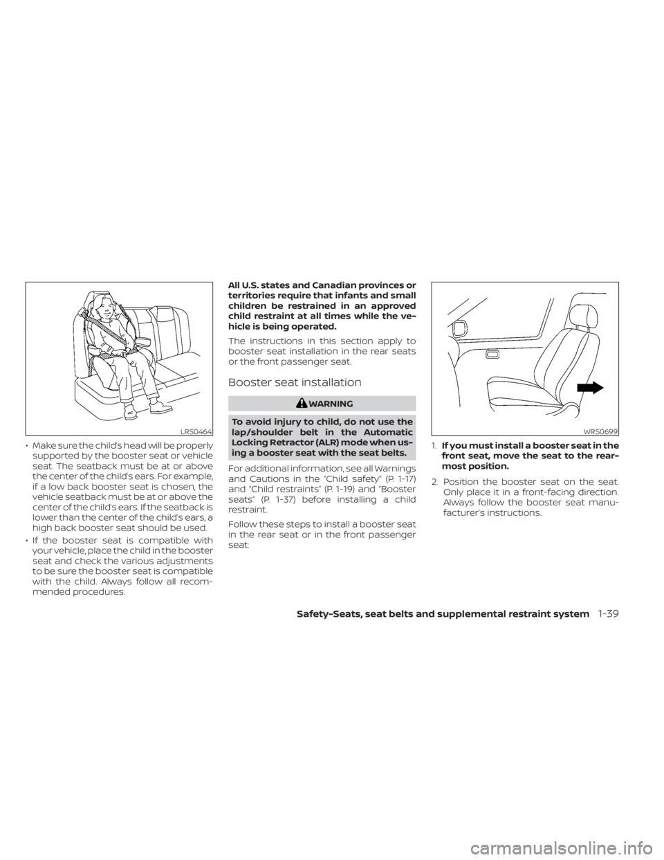 NISSAN KICKS 2023 Owners Manual • Make sure the child’s head will be properlysupported by the booster seat or vehicle
seat. The seatback must be at or above
the center of the child’s ears. For example,
if a low back booster se NISSAN KICKS 2023 Owners Manual • Make sure the child’s head will be properlysupported by the booster seat or vehicle
seat. The seatback must be at or above
the center of the child’s ears. For example,
if a low back booster se