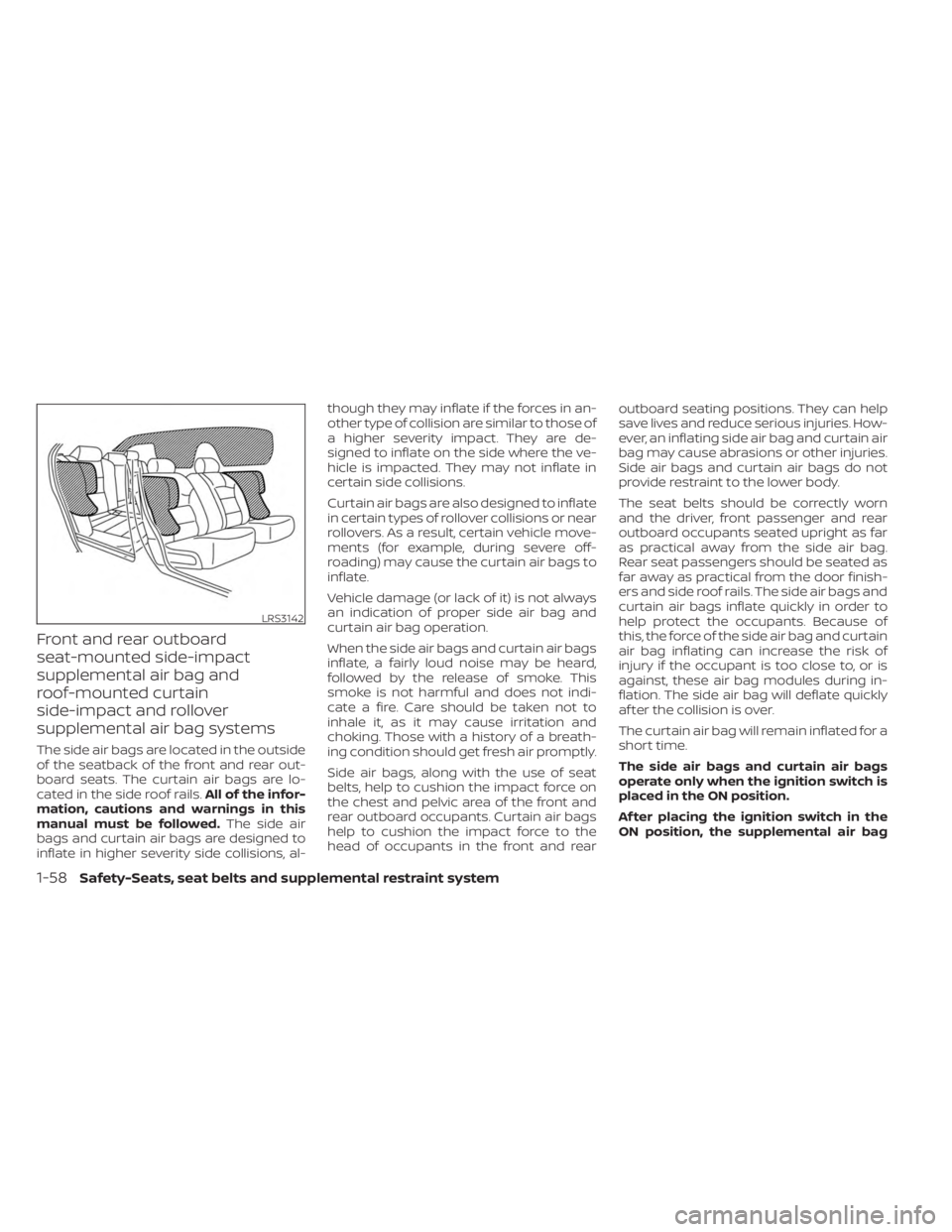 NISSAN KICKS 2023 Owners Manual Front and rear outboard
seat-mounted side-impact
supplemental air bag and
roof-mounted curtain
side-impact and rollover
supplemental air bag systems
The side air bags are located in the outside
of the NISSAN KICKS 2023 Owners Manual Front and rear outboard
seat-mounted side-impact
supplemental air bag and
roof-mounted curtain
side-impact and rollover
supplemental air bag systems
The side air bags are located in the outside
of the