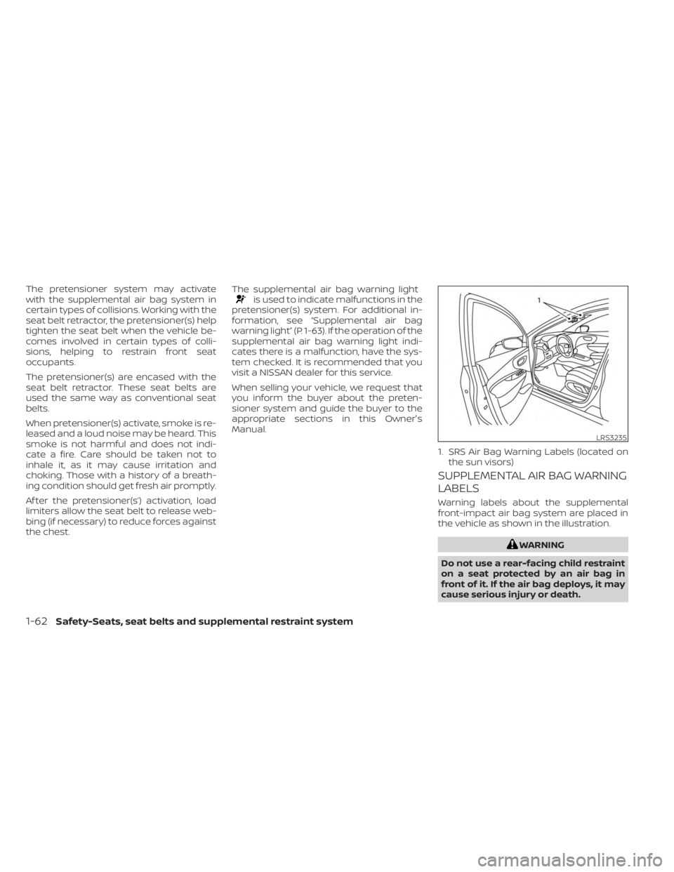 NISSAN KICKS 2023 Owners Manual The pretensioner system may activate
with the supplemental air bag system in
certain types of collisions. Working with the
seat belt retractor, the pretensioner(s) help
tighten the seat belt when the NISSAN KICKS 2023 Owners Manual The pretensioner system may activate
with the supplemental air bag system in
certain types of collisions. Working with the
seat belt retractor, the pretensioner(s) help
tighten the seat belt when the