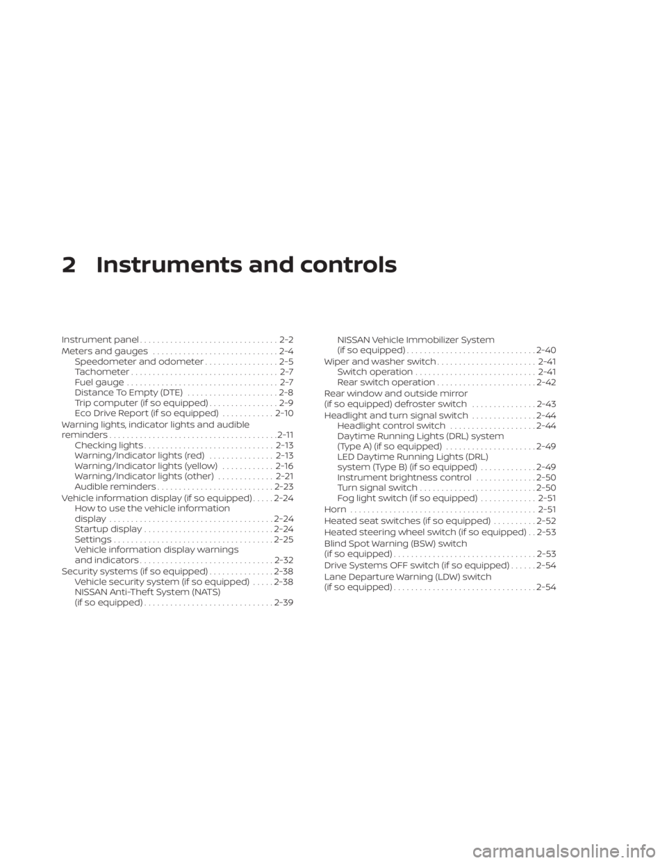 NISSAN KICKS 2023 Owners Manual 2 Instruments and controls
Instrument panel................................2-2
Meters and gauges .............................2-4
Speedometer and odometer .................2-5
Tachometer ............. NISSAN KICKS 2023 Owners Manual 2 Instruments and controls
Instrument panel................................2-2
Meters and gauges .............................2-4
Speedometer and odometer .................2-5
Tachometer .............