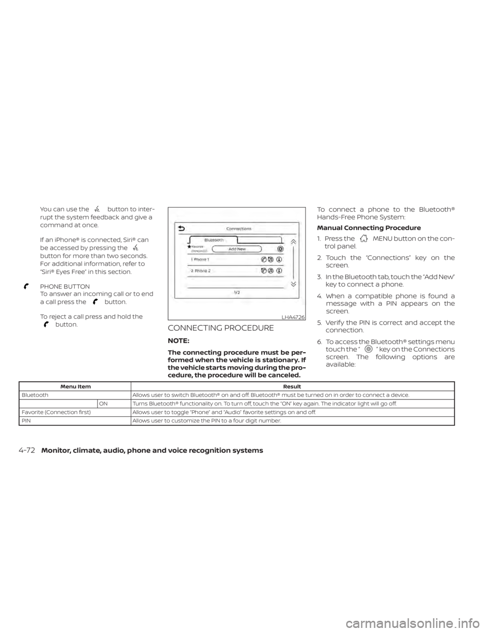 NISSAN KICKS 2022  Owners Manual You can use thebutton to inter-
rupt the system feedback and give a
command at once.
If an iPhone® is connected, Siri® can
be accessed by pressing the
button for more than two seconds.
For additiona