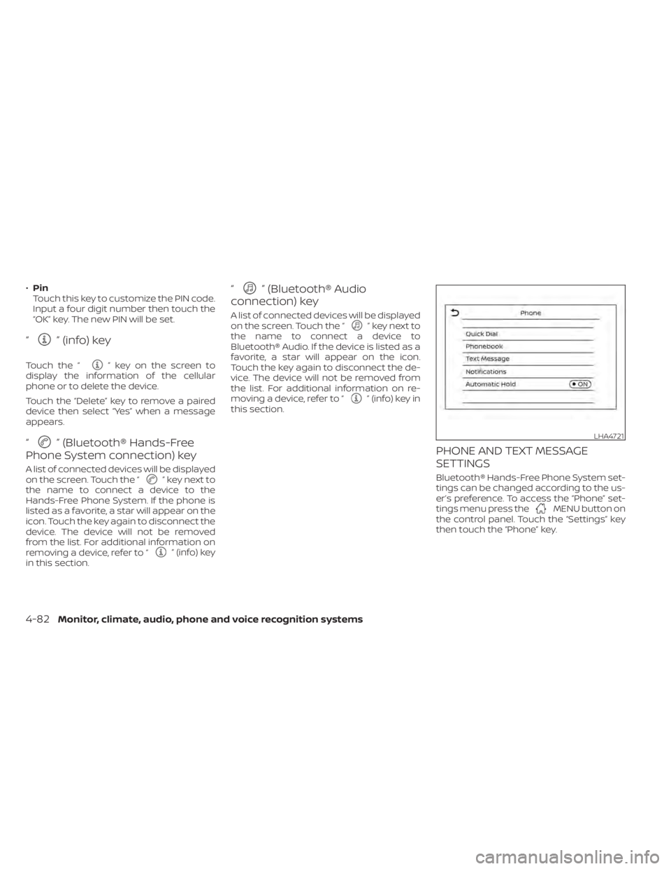 NISSAN KICKS 2022  Owners Manual •Pin
Touch this key to customize the PIN code.
Input a four digit number then touch the
“OK” key. The new PIN will be set.
“” (info) key
Touch the “” key on the screen to
display the inf