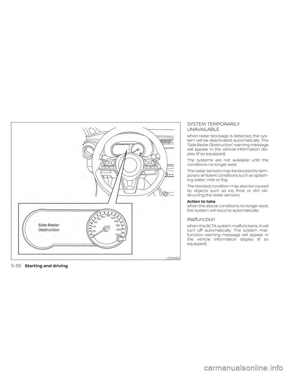 NISSAN KICKS 2022  Owners Manual SYSTEM TEMPORARILY
UNAVAILABLE
When radar blockage is detected, the sys-
tem will be deactivated automatically. The
“Side Radar Obstruction” warning message
will appear in the vehicle information 