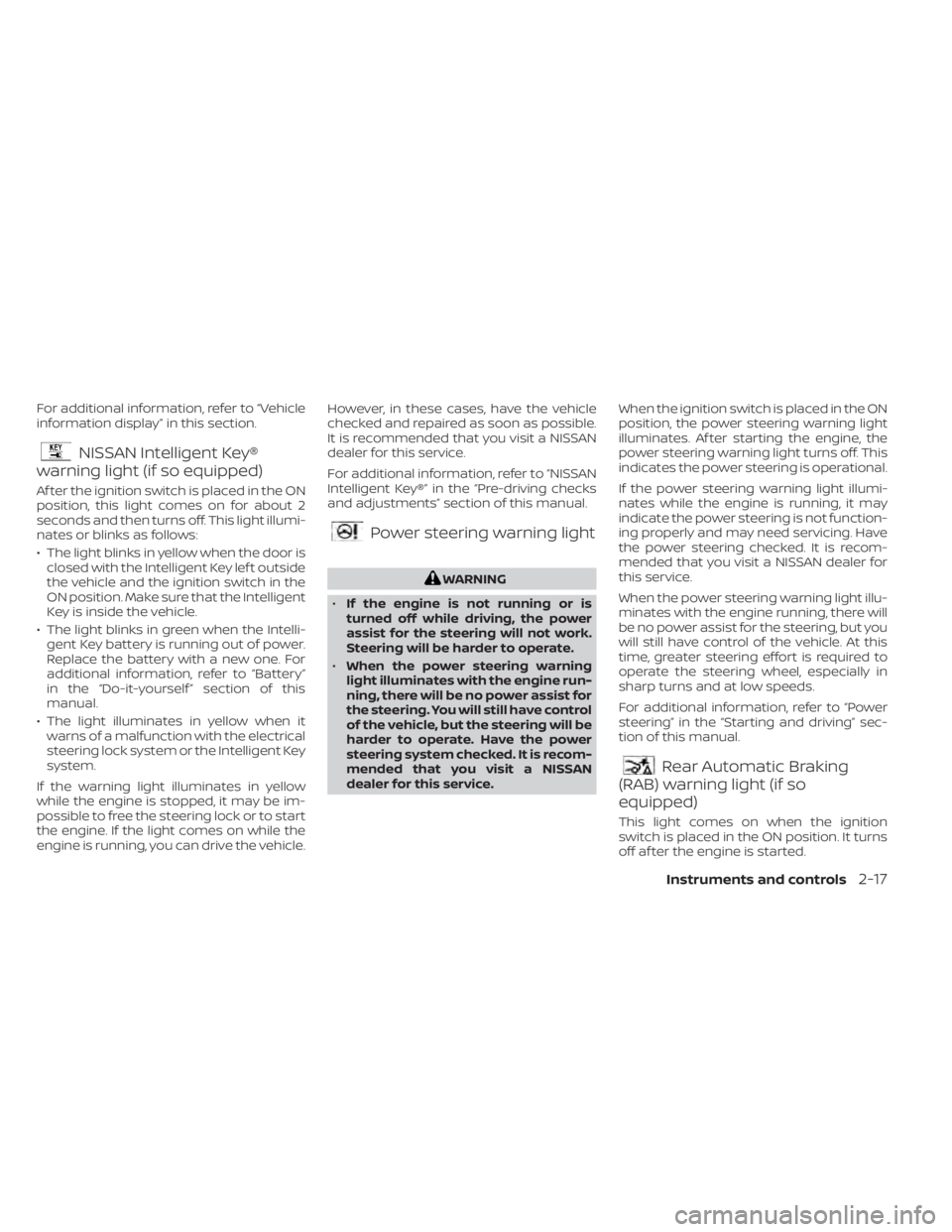 NISSAN KICKS 2021 Owners Manual For additional information, refer to “Vehicle
information display” in this section.
NISSAN Intelligent Key®
warning light (if so equipped)
Af ter the ignition switch is placed in the ON
position, NISSAN KICKS 2021 Owners Manual For additional information, refer to “Vehicle
information display” in this section.
NISSAN Intelligent Key®
warning light (if so equipped)
Af ter the ignition switch is placed in the ON
position,
