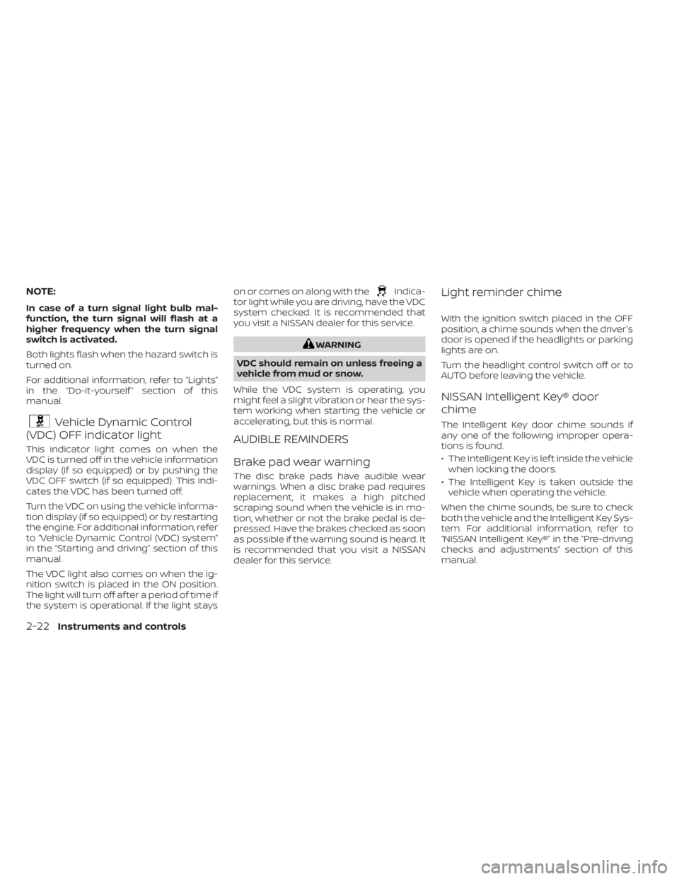 NISSAN KICKS 2021 Owners Manual NOTE:
In case of a turn signal light bulb mal-
function, the turn signal will flash at a
higher frequency when the turn signal
switch is activated.
Both lights flash when the hazard switch is
turned o NISSAN KICKS 2021 Owners Manual NOTE:
In case of a turn signal light bulb mal-
function, the turn signal will flash at a
higher frequency when the turn signal
switch is activated.
Both lights flash when the hazard switch is
turned o