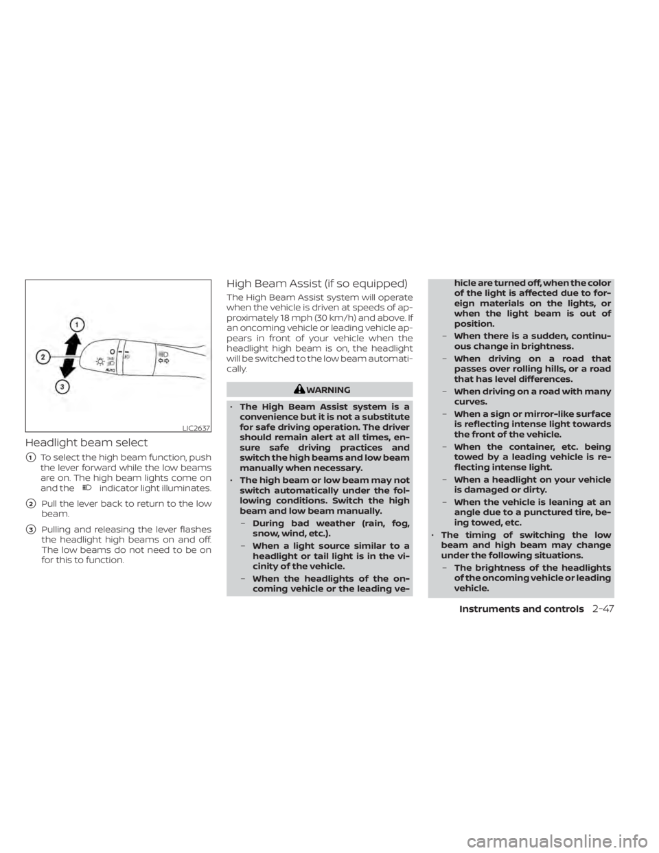 NISSAN KICKS 2021  Owners Manual Headlight beam select
1To select the high beam function, push
the lever forward while the low beams
are on. The high beam lights come on
and the
indicator light illuminates.
2Pull the lever back to 