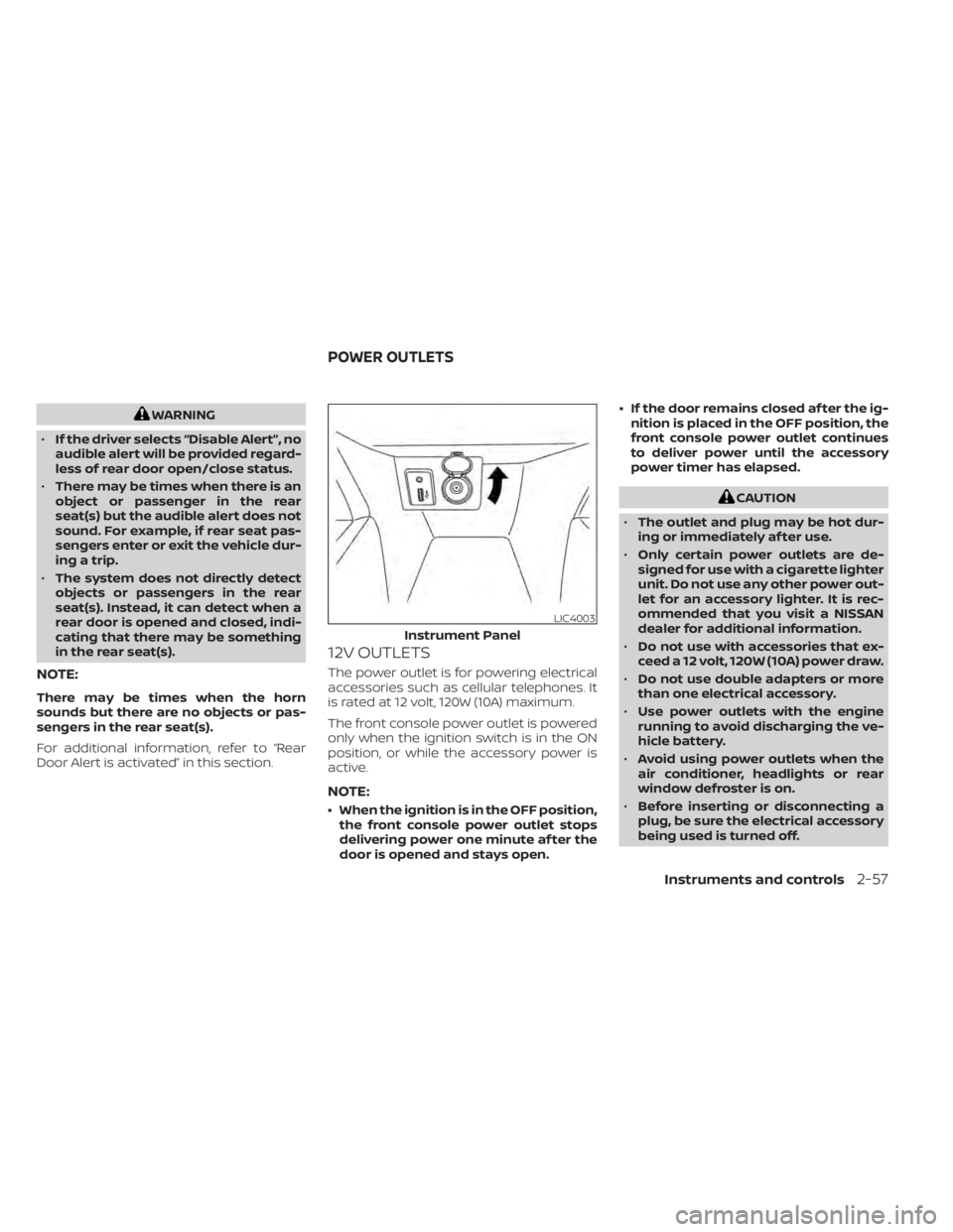 NISSAN KICKS 2021 Owners Manual WARNING
• If the driver selects “Disable Alert”, no
audible alert will be provided regard-
less of rear door open/close status.
• There may be times when there is an
object or passenger in the NISSAN KICKS 2021 Owners Manual WARNING
• If the driver selects “Disable Alert”, no
audible alert will be provided regard-
less of rear door open/close status.
• There may be times when there is an
object or passenger in the
