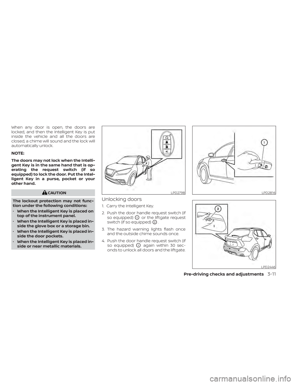 NISSAN KICKS 2021 Owners Manual When any door is open, the doors are
locked, and then the Intelligent Key is put
inside the vehicle and all the doors are
closed, a chime will sound and the lock will
automatically unlock.
NOTE:
The d NISSAN KICKS 2021 Owners Manual When any door is open, the doors are
locked, and then the Intelligent Key is put
inside the vehicle and all the doors are
closed, a chime will sound and the lock will
automatically unlock.
NOTE:
The d