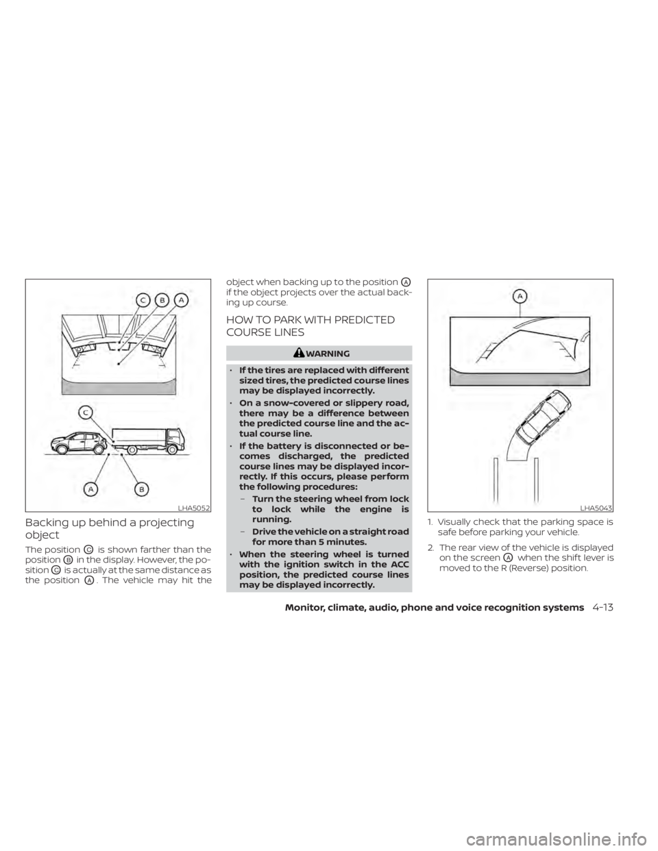 NISSAN KICKS 2021  Owners Manual Backing up behind a projecting
object
The positionOCis shown farther than the
position
OBin the display. However, the po-
sition
OCis actually at the same distance as
the position
OA. The vehicle may 