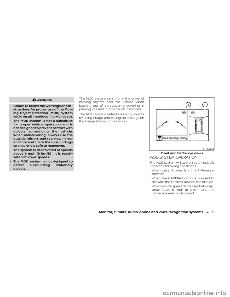 NISSAN KICKS 2021 Owners Manual WARNING
• Failure to follow the warnings and in-
structions for proper use of the Mov-
ing Object Detection (MOD) system
could result in serious injury or death.
• The MOD system is not a substitu NISSAN KICKS 2021 Owners Manual WARNING
• Failure to follow the warnings and in-
structions for proper use of the Mov-
ing Object Detection (MOD) system
could result in serious injury or death.
• The MOD system is not a substitu
