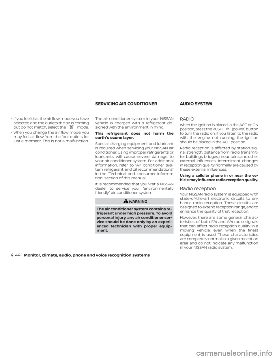 NISSAN KICKS 2021 Owners Manual • If you feel that the air flow mode you haveselected and the outlets the air is coming
out do not match, select the
mode.
• When you change the air flow mode, you may feel air flow from the foot NISSAN KICKS 2021 Owners Manual • If you feel that the air flow mode you haveselected and the outlets the air is coming
out do not match, select the
mode.
• When you change the air flow mode, you may feel air flow from the foot