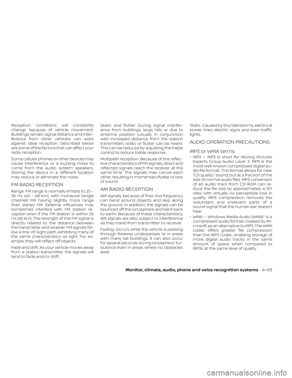 NISSAN KICKS 2021  Owners Manual Reception conditions will constantly
change because of vehicle movement.
Buildings, terrain, signal distance and inter-
ference from other vehicles can work
against ideal reception. Described below
ar