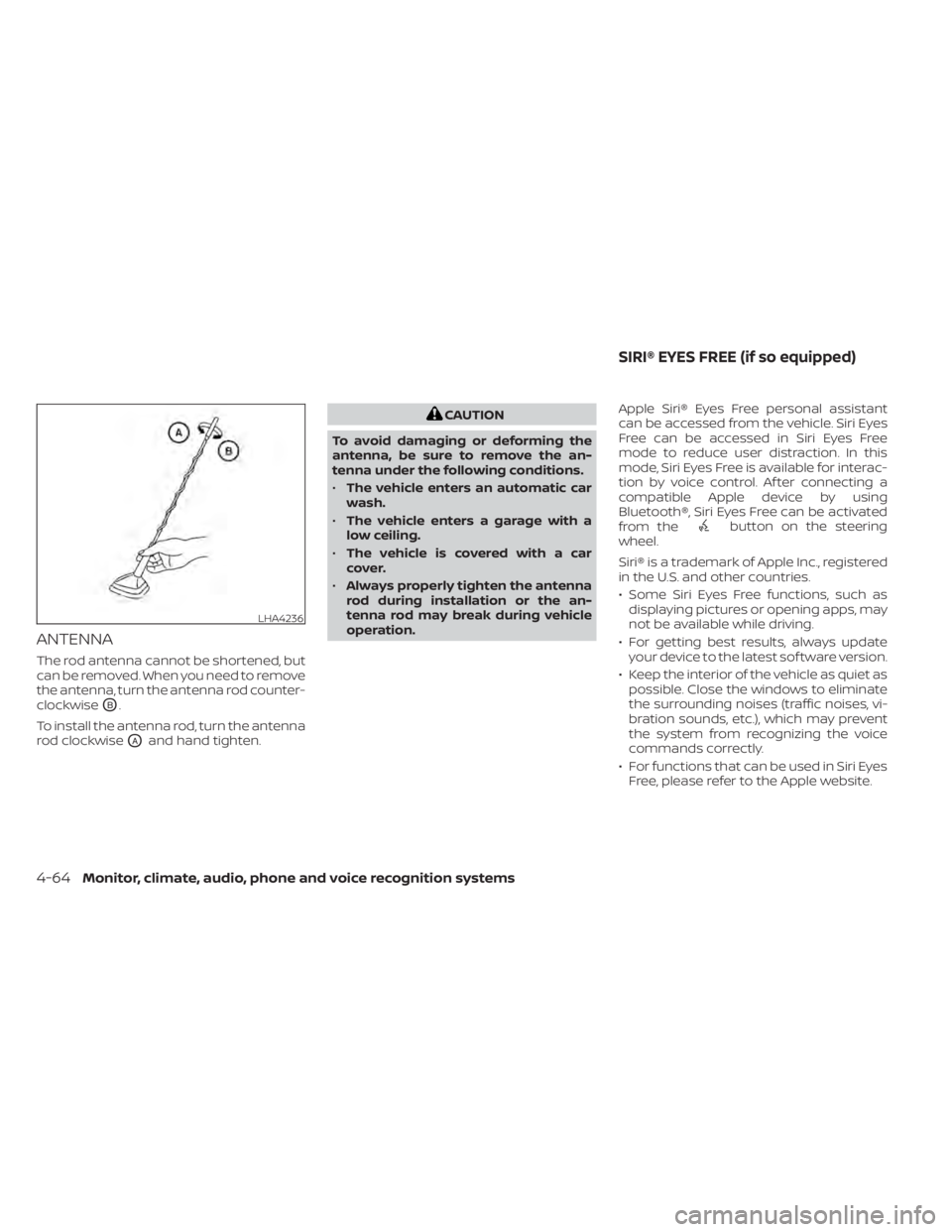 NISSAN KICKS 2021  Owners Manual ANTENNA
The rod antenna cannot be shortened, but
can be removed. When you need to remove
the antenna, turn the antenna rod counter-
clockwise
OB.
To install the antenna rod, turn the antenna
rod clock