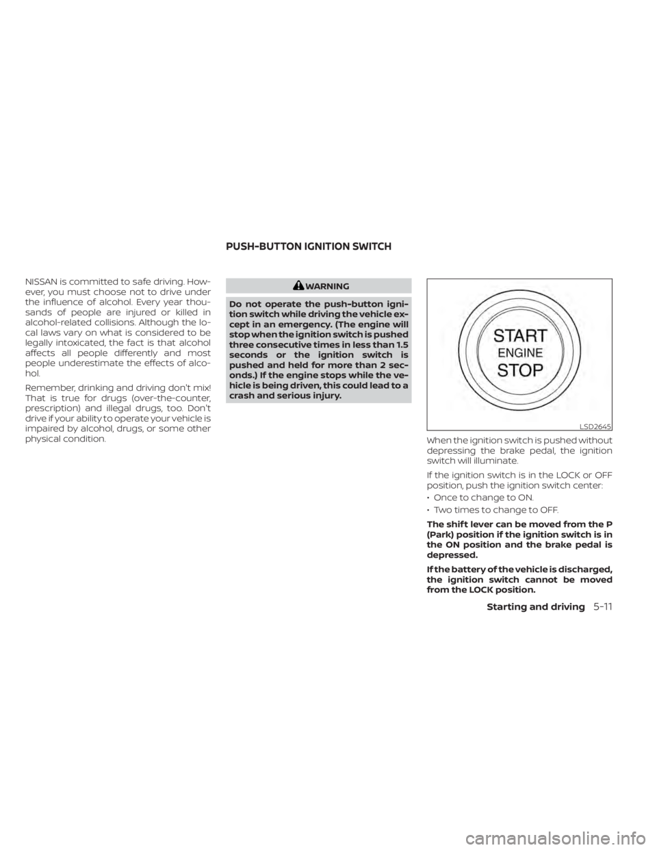 NISSAN KICKS 2021  Owners Manual NISSAN is committed to safe driving. How-
ever, you must choose not to drive under
the influence of alcohol. Every year thou-
sands of people are injured or killed in
alcohol-related collisions. Altho