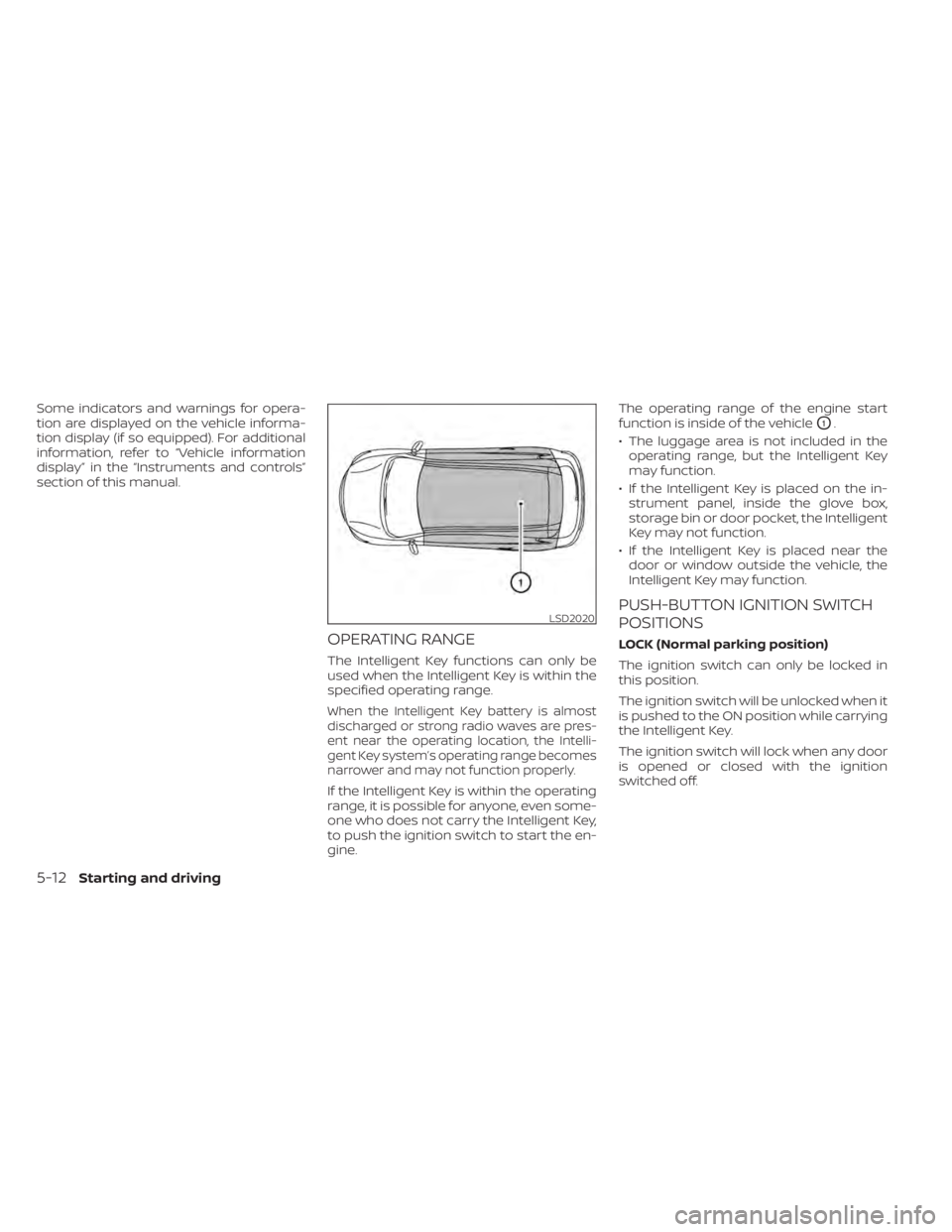 NISSAN KICKS 2021 Owners Manual Some indicators and warnings for opera-
tion are displayed on the vehicle informa-
tion display (if so equipped). For additional
information, refer to “Vehicle information
display” in the “Instr NISSAN KICKS 2021 Owners Manual Some indicators and warnings for opera-
tion are displayed on the vehicle informa-
tion display (if so equipped). For additional
information, refer to “Vehicle information
display” in the “Instr