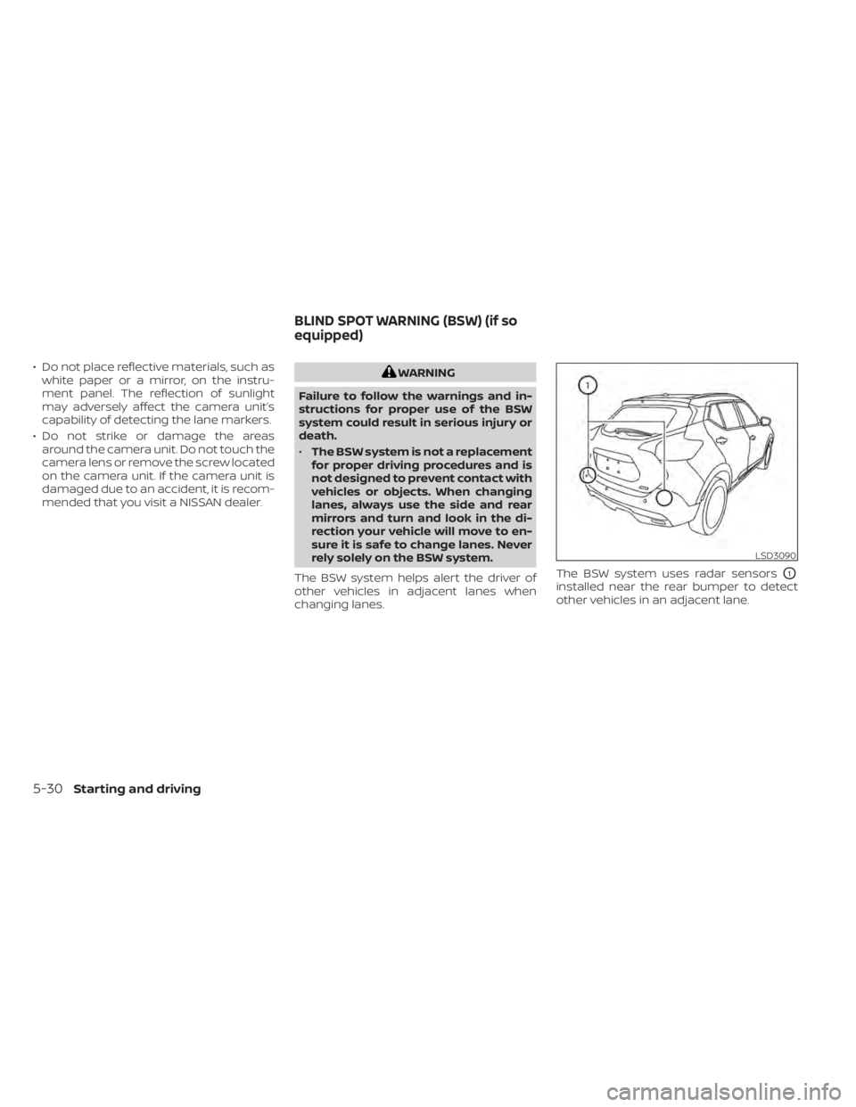 NISSAN KICKS 2021  Owners Manual • Do not place reflective materials, such aswhite paper or a mirror, on the instru-
ment panel. The reflection of sunlight
may adversely affect the camera unit’s
capability of detecting the lane m