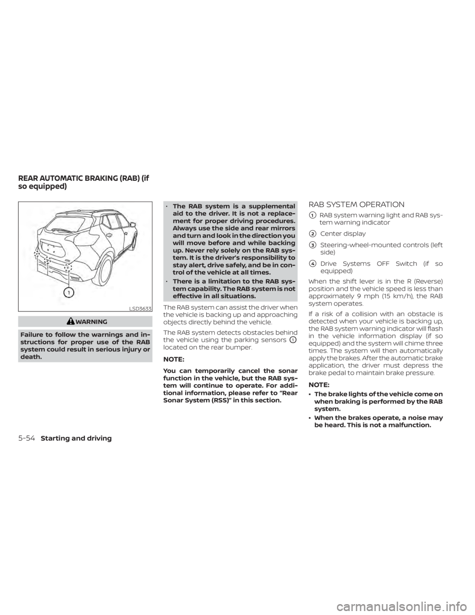 NISSAN KICKS 2021 Owners Manual WARNING
Failure to follow the warnings and in-
structions for proper use of the RAB
system could result in serious injury or
death. •
The RAB system is a supplemental
aid to the driver. It is not a NISSAN KICKS 2021 Owners Manual WARNING
Failure to follow the warnings and in-
structions for proper use of the RAB
system could result in serious injury or
death. •
The RAB system is a supplemental
aid to the driver. It is not a