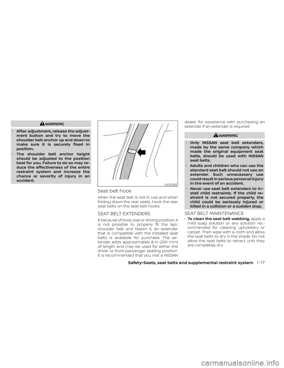NISSAN KICKS 2021  Owners Manual WARNING
• Af ter adjustment, release the adjust-
ment button and try to move the
shoulder belt anchor up and down to
make sure it is securely fixed in
position.
• The shoulder belt anchor height
s