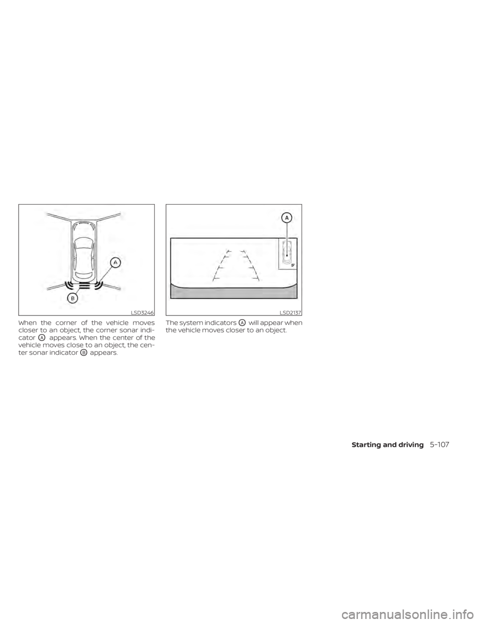 NISSAN KICKS 2021  Owners Manual When the corner of the vehicle moves
closer to an object, the corner sonar indi-
cator
OAappears. When the center of the
vehicle moves close to an object, the cen-
ter sonar indicator
OBappears. The s
