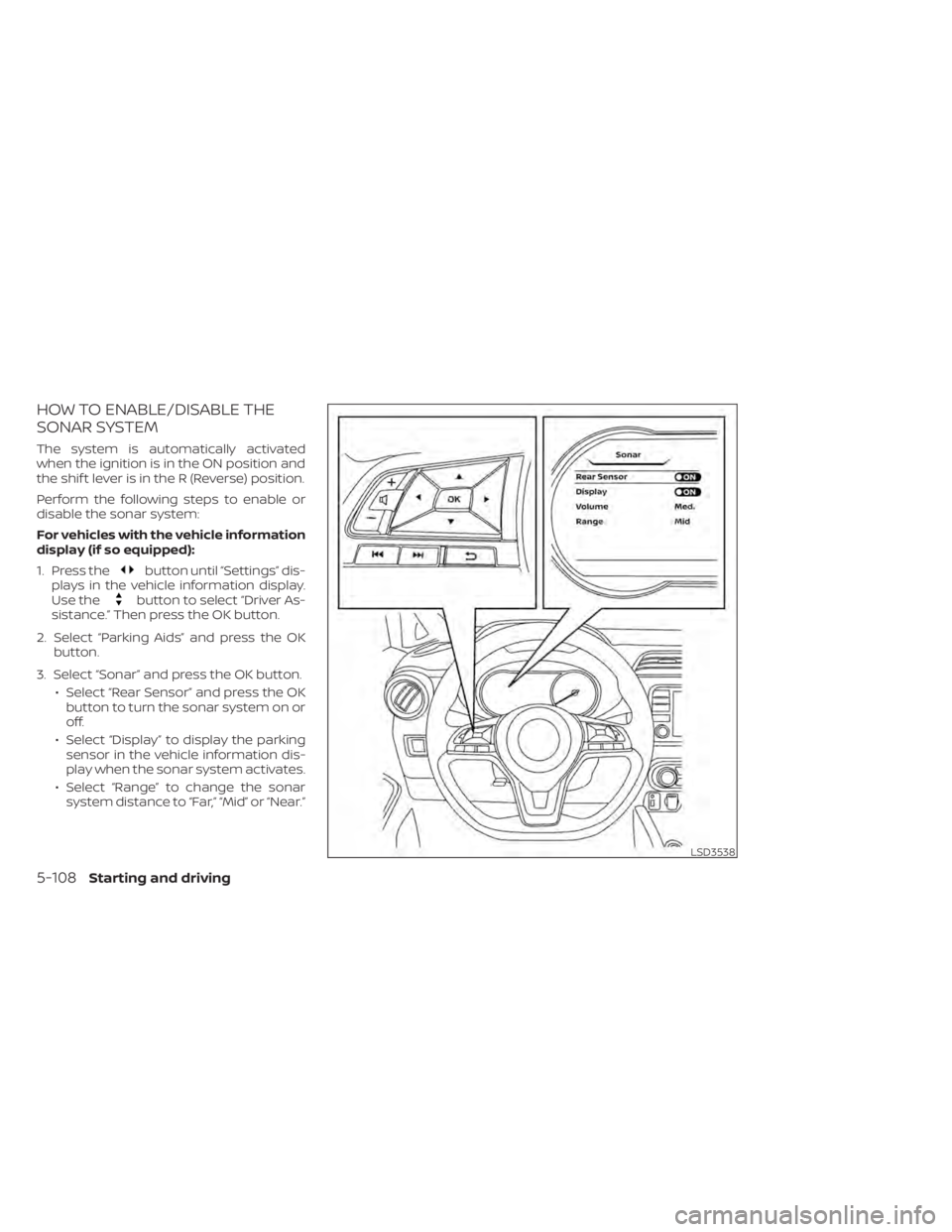NISSAN KICKS 2021  Owners Manual HOW TO ENABLE/DISABLE THE
SONAR SYSTEM
The system is automatically activated
when the ignition is in the ON position and
the shif t lever is in the R (Reverse) position.
Perform the following steps to