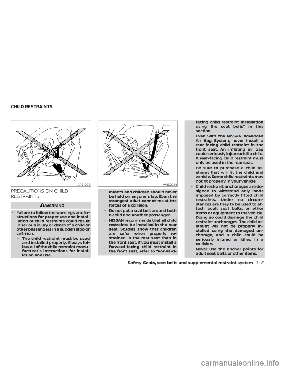 NISSAN KICKS 2021  Owners Manual PRECAUTIONS ON CHILD
RESTRAINTS
WRS0256
CHILD RESTRAINTS
Safety-Seats, seat belts and supplemental restraint system1-21 