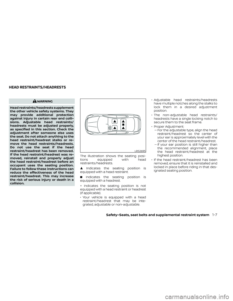 NISSAN LEAF 2023  Owners Manual WARNING
Head restraints/headrests supplement
the other vehicle safety systems. They
may provide additional protection
against injury in certain rear end colli-
sions. Adjustable head restraints/
headr