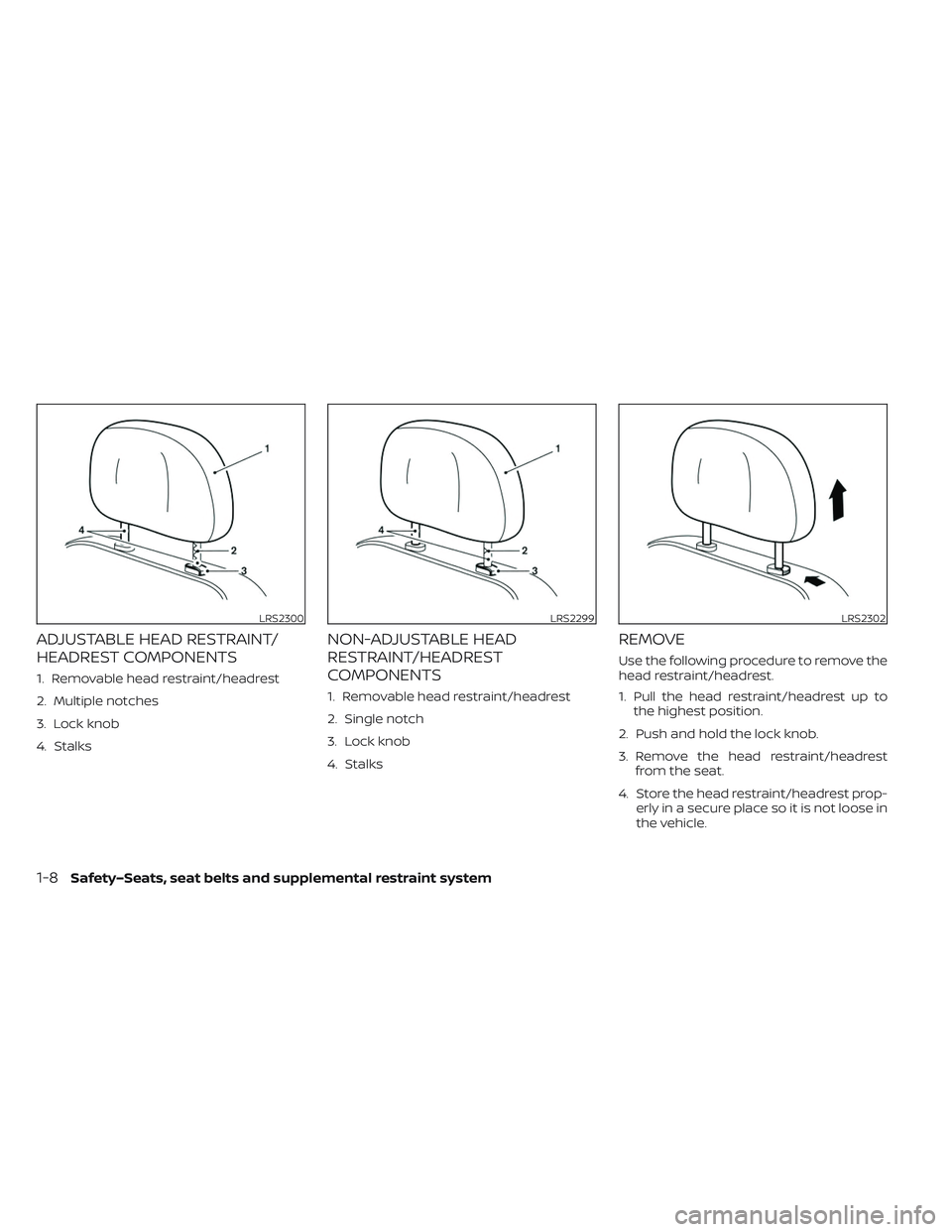 NISSAN LEAF 2023  Owners Manual ADJUSTABLE HEAD RESTRAINT/
HEADREST COMPONENTS
1. Removable head restraint/headrest
2. Multiple notches
3. Lock knob
4. Stalks
NON-ADJUSTABLE HEAD
RESTRAINT/HEADREST
COMPONENTS
1. Removable head restr