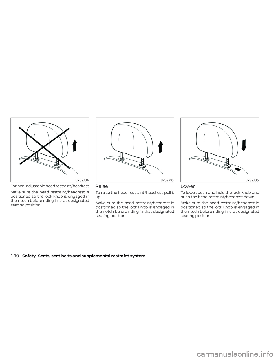NISSAN LEAF 2023  Owners Manual For non-adjustable head restraint/headrest
Make sure the head restraint/headrest is
positioned so the lock knob is engaged in
the notch before riding in that designated
seating position.
Raise
To rais