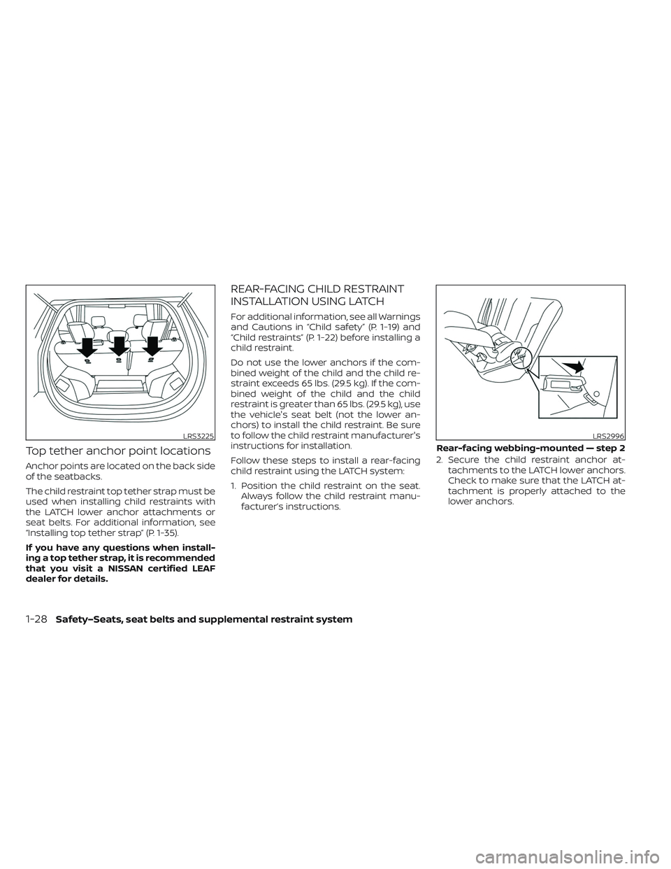 NISSAN LEAF 2023  Owners Manual Top tether anchor point locations
Anchor points are located on the back side
of the seatbacks.
The child restraint top tether strap must be
used when installing child restraints with
the LATCH lower a