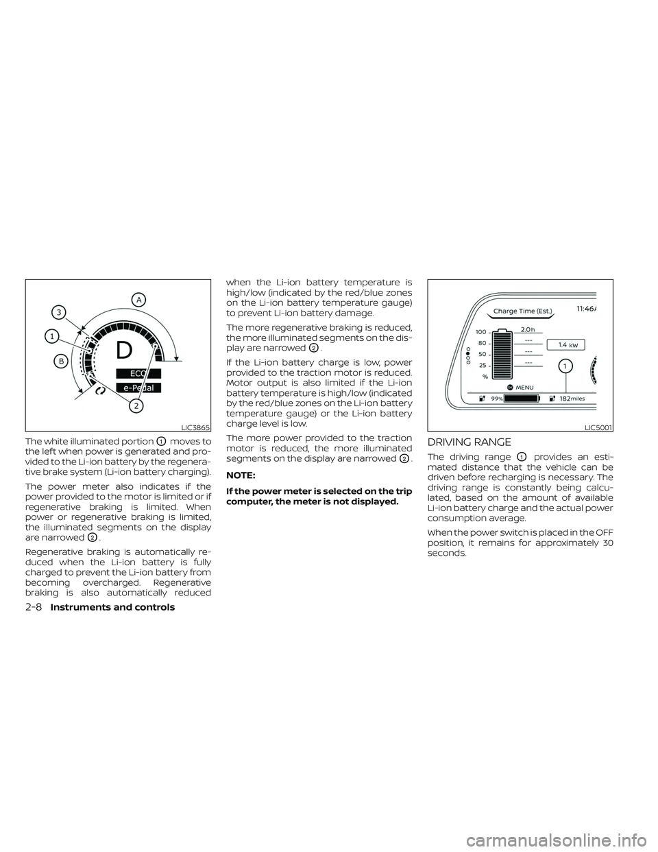NISSAN LEAF 2023 Owners Manual The white illuminated portionO1moves to
the lef t when power is generated and pro-
vided to the Li-ion battery by the regenera-
tive brake system (Li-ion battery charging).
The power meter also indica NISSAN LEAF 2023 Owners Manual The white illuminated portionO1moves to
the lef t when power is generated and pro-
vided to the Li-ion battery by the regenera-
tive brake system (Li-ion battery charging).
The power meter also indica