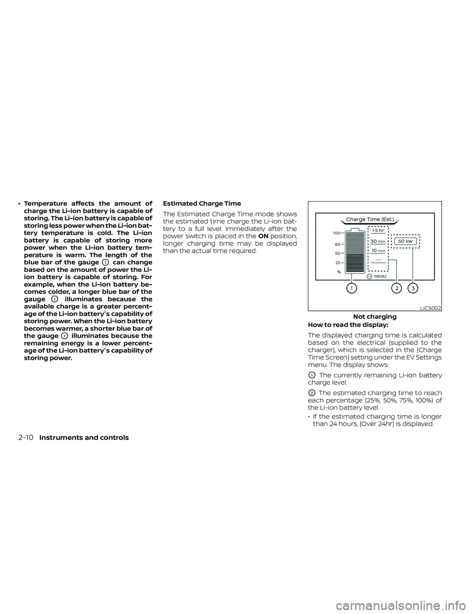 NISSAN LEAF 2023 Owners Manual • Temperature affects the amount ofcharge the Li-ion battery is capable of
storing. The Li-ion battery is capable of
storing less power when the Li-ion bat-
tery temperature is cold. The Li-ion
batt NISSAN LEAF 2023 Owners Manual • Temperature affects the amount ofcharge the Li-ion battery is capable of
storing. The Li-ion battery is capable of
storing less power when the Li-ion bat-
tery temperature is cold. The Li-ion
batt