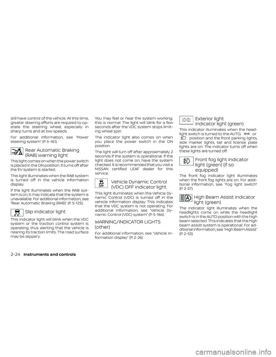 NISSAN LEAF 2023 Owners Manual still have control of the vehicle. At this time,
greater steering efforts are required to op-
erate the steering wheel, especially in
sharp turns and at low speeds.
For additional information, see “ NISSAN LEAF 2023 Owners Manual still have control of the vehicle. At this time,
greater steering efforts are required to op-
erate the steering wheel, especially in
sharp turns and at low speeds.
For additional information, see “