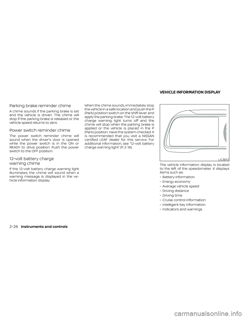 NISSAN LEAF 2023 Owners Manual Parking brake reminder chime
A chime sounds if the parking brake is set
and the vehicle is driven. The chime will
stop if the parking brake is released or the
vehicle speed returns to zero.
Power swit NISSAN LEAF 2023 Owners Manual Parking brake reminder chime
A chime sounds if the parking brake is set
and the vehicle is driven. The chime will
stop if the parking brake is released or the
vehicle speed returns to zero.
Power swit