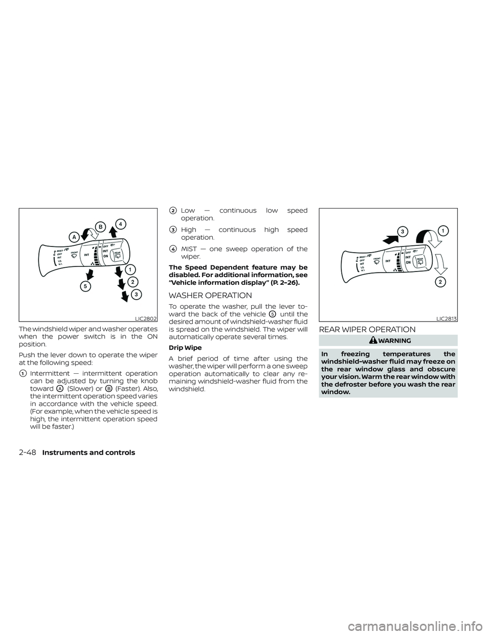 NISSAN LEAF 2023 Owners Manual The windshield wiper and washer operates
when the power switch is in the ON
position.
Push the lever down to operate the wiper
at the following speed:
1Intermittent — intermittent operation
can be NISSAN LEAF 2023 Owners Manual The windshield wiper and washer operates
when the power switch is in the ON
position.
Push the lever down to operate the wiper
at the following speed:
1Intermittent — intermittent operation
can be