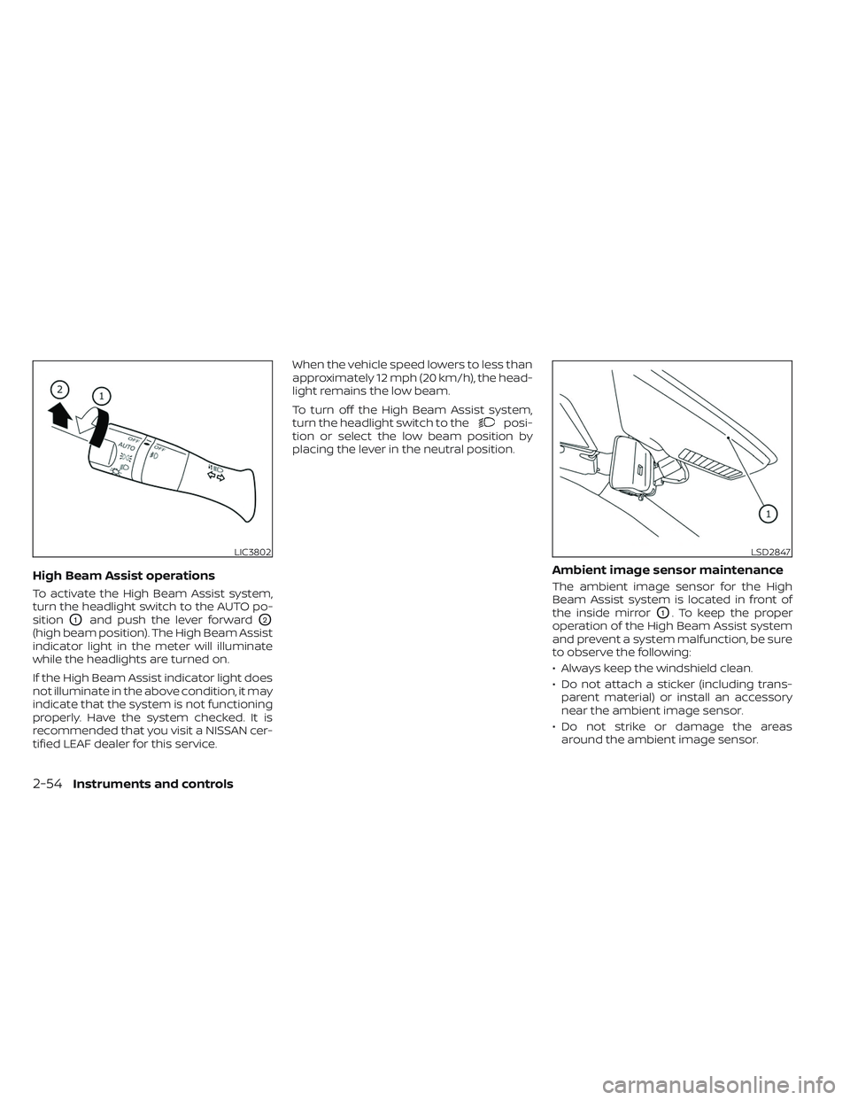 NISSAN LEAF 2023 Owners Manual High Beam Assist operations
To activate the High Beam Assist system,
turn the headlight switch to the AUTO po-
sition
O1and push the lever forwardO2
(high beam position). The High Beam Assist
indicato NISSAN LEAF 2023 Owners Manual High Beam Assist operations
To activate the High Beam Assist system,
turn the headlight switch to the AUTO po-
sition
O1and push the lever forwardO2
(high beam position). The High Beam Assist
indicato