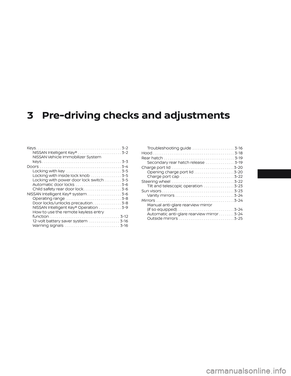 NISSAN LEAF 2023 Owners Manual 3 Pre-driving checks and adjustments
Keys.............................................3-2NISSAN Intelligent Key® .......................3-2
NISSAN Vehicle Immobilizer System
keys..................... NISSAN LEAF 2023 Owners Manual 3 Pre-driving checks and adjustments
Keys.............................................3-2NISSAN Intelligent Key® .......................3-2
NISSAN Vehicle Immobilizer System
keys.....................