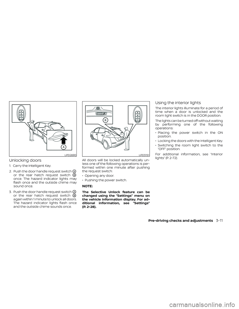 NISSAN LEAF 2023 Owners Manual Unlocking doors
1. Carry the Intelligent Key.
2. Push the door handle request switch
OA
or the rear hatch request switchOB
once. The hazard indicator lights may
flash once and the outside chime may
so NISSAN LEAF 2023 Owners Manual Unlocking doors
1. Carry the Intelligent Key.
2. Push the door handle request switch
OA
or the rear hatch request switchOB
once. The hazard indicator lights may
flash once and the outside chime may
so