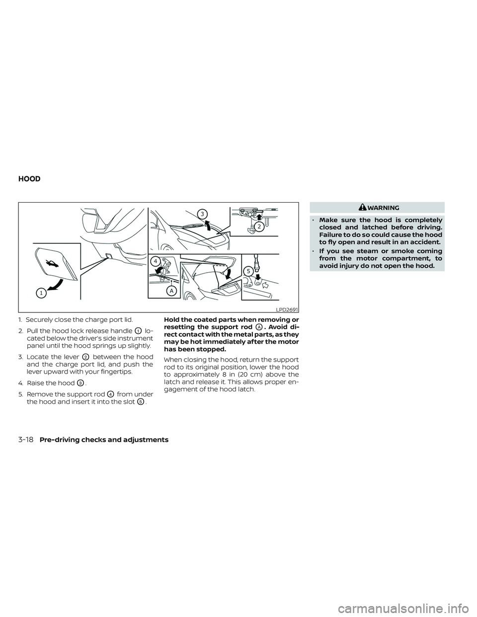 NISSAN LEAF 2023 Owners Manual 1. Securely close the charge port lid.
2. Pull the hood lock release handle
O1lo-
cated below the driver’s side instrument
panel until the hood springs up slightly.
3. Locate the lever
O2between the NISSAN LEAF 2023 Owners Manual 1. Securely close the charge port lid.
2. Pull the hood lock release handle
O1lo-
cated below the driver’s side instrument
panel until the hood springs up slightly.
3. Locate the lever
O2between the