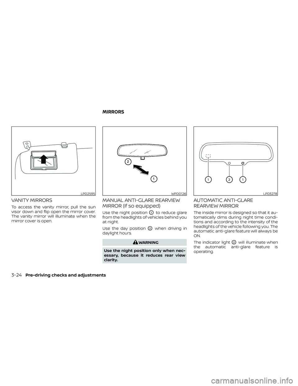 NISSAN LEAF 2023  Owners Manual VANITY MIRRORS
To access the vanity mirror, pull the sun
visor down and flip open the mirror cover.
The vanity mirror will illuminate when the
mirror cover is open.
MANUAL ANTI-GLARE REARVIEW
MIRROR (