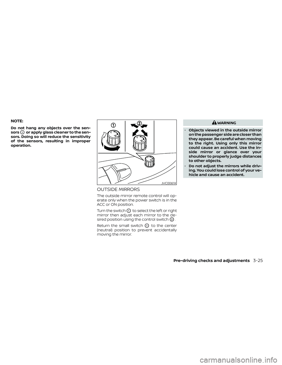 NISSAN LEAF 2023  Owners Manual NOTE:
Do not hang any objects over the sen-
sors
O1or apply glass cleaner to the sen-
sors. Doing so will reduce the sensitivity
of the sensors, resulting in improper
operation.
OUTSIDE MIRRORS
The ou