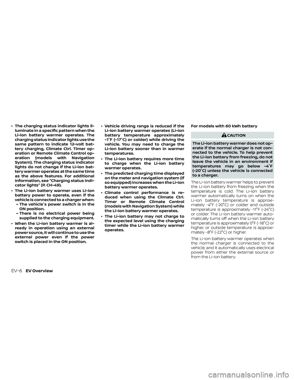 NISSAN LEAF 2023  Owners Manual • The charging status indicator lights il-luminate in a specific pattern when the
Li-ion battery warmer operates. The
charging status indicator lights use the
same pattern to indicate 12-volt bat-
t